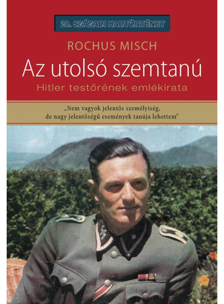 AZ UTOLSÓ SZEMTANÚ - HITLER TESTŐRÉNEK EMLÉKIRATA AZ UTOLSÓ SZEMTANÚ - HITLER TESTŐRÉNEK EMLÉKIRATA