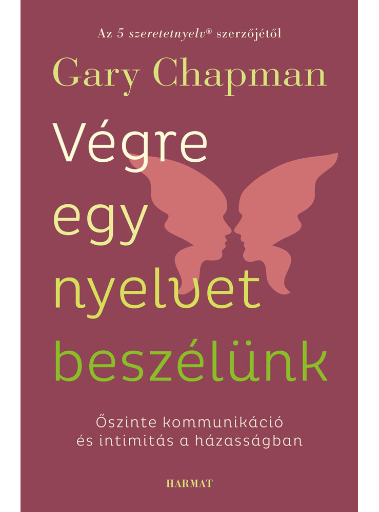 VÉGRE EGY NYELVET BESZÉLÜNK - ŐSZINTE KOMMUNIKÁCIÓ ÉS INTIMITÁS A HÁZASSÁGBAN