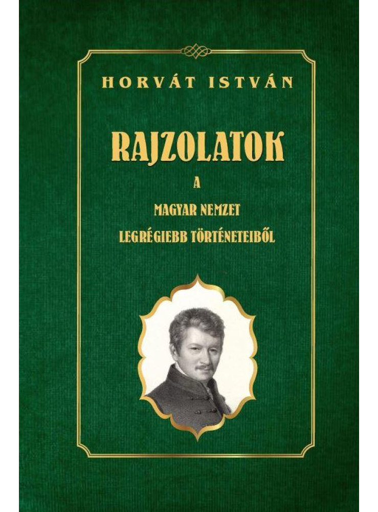 RAJZOLATOK A MAGYAR NEMZET LEGRÉGIEBB TÖRTÉNETEIBŐL RAJZOLATOK A MAGYAR NEMZET LEGRÉGIEBB TÖRTÉNETEIBŐL