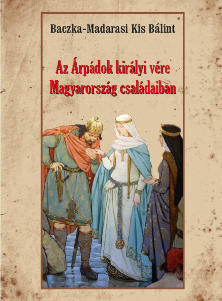 AZ ÁRPÁDOK KIRÁLYI VÉRE MAGYARORSZÁG CSALÁDAIBAN