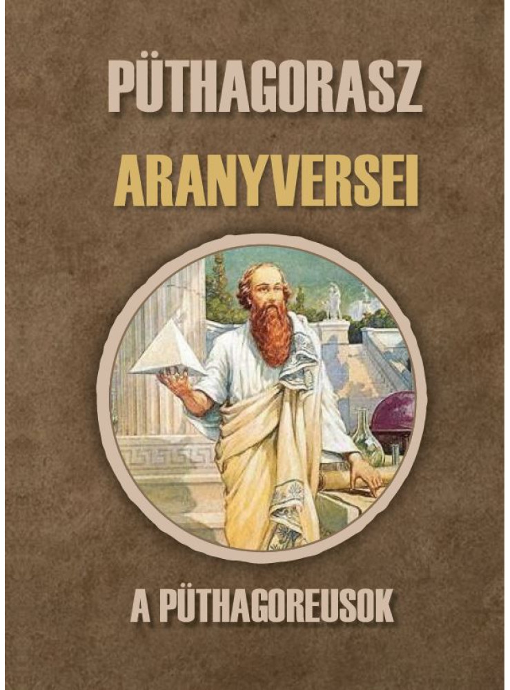 PÜTHAGORASZ ARANYVERSEI PÜTHAGORASZ ARANYVERSEI