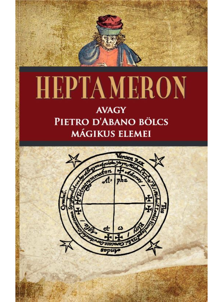 HEPTAMERON AVAGY PIETRO DABANO BÖLCS MÁGIKUS ELEMEI