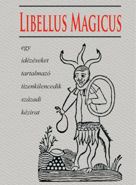 LIBELLUS MAGICUS - EGY IDÉZÉSEKET TARTALMAZÓ TIZENKILENCEDIK SZÁZADI KÉZIRAT