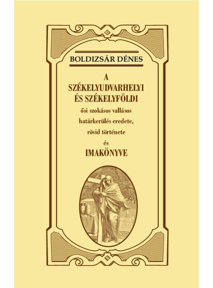 A SZÉKELYUDVARHELYI ÉS SZÉKELYFÖLDI ŐSI SZOKÁSOS VALLÁSOS HATÁRKERÜLÉS EREDETE,