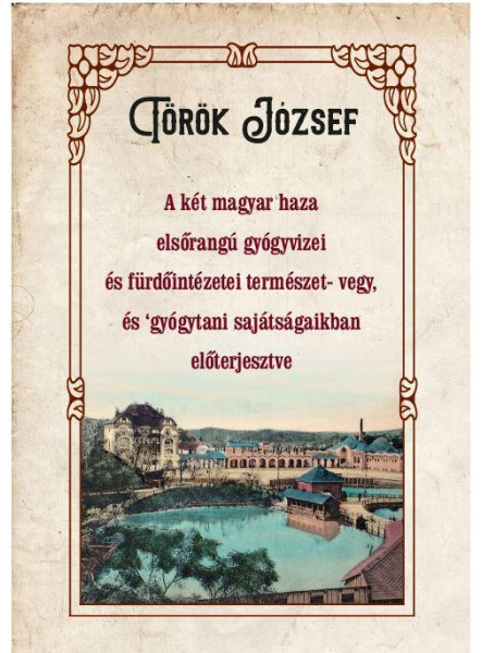 A KÉT MAGYAR HAZA ELSŐRANGÚ GYÓGYVIZEI ÉS FÜRDŐINTÉZETEI TERMÉSZET- VEGY, ÉS GYÓ