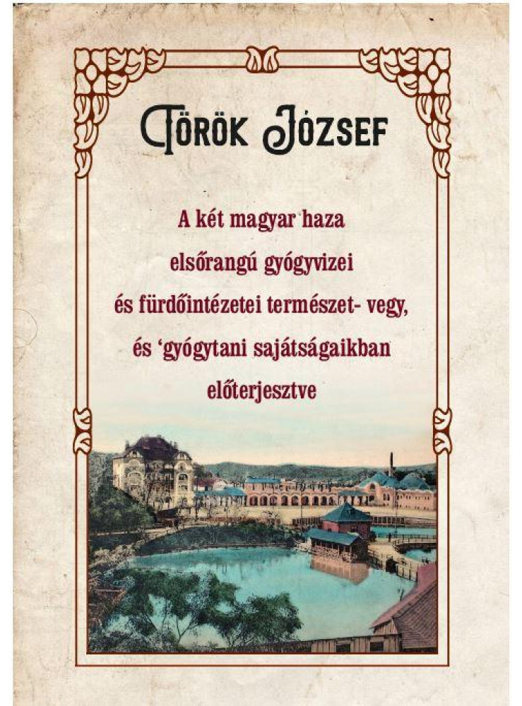 A KÉT MAGYAR HAZA ELSŐRANGÚ GYÓGYVIZEI ÉS FÜRDŐINTÉZETEI TERMÉSZET- VEGY, ÉS GYÓ