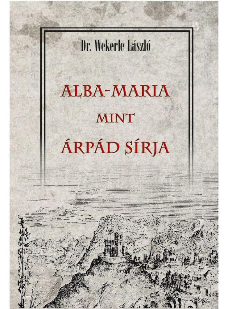 ALBA-MARIA MINT ÁRPÁD SÍRJA ALBA-MARIA MINT ÁRPÁD SÍRJA