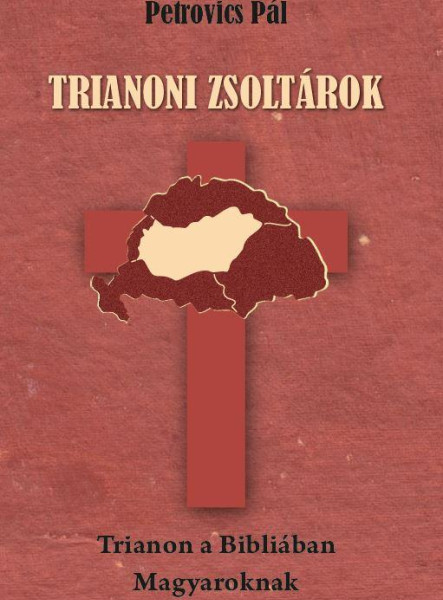TRIANONI ZSOLTÁROK - TRIANON A BIBLIÁBAN - MAGYAROKNAK -