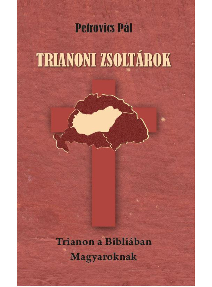 TRIANONI ZSOLTÁROK - TRIANON A BIBLIÁBAN - MAGYAROKNAK -