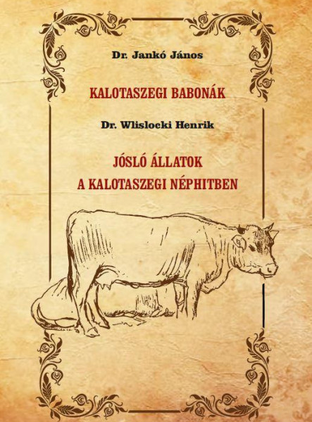 KALOTASZEGI BABONÁK - JÓSLÓ ÁLLATOK A KALOTASZEGI NÉPHITBEN