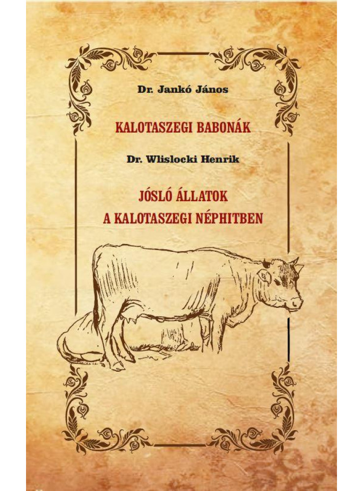 KALOTASZEGI BABONÁK - JÓSLÓ ÁLLATOK A KALOTASZEGI NÉPHITBEN
