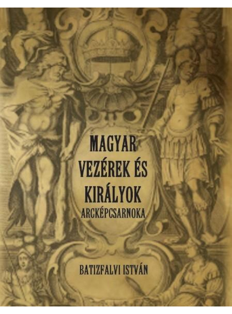 MAGYAR VEZÉREK ÉS KIRÁLYOK ARCKÉPCSARNOKA