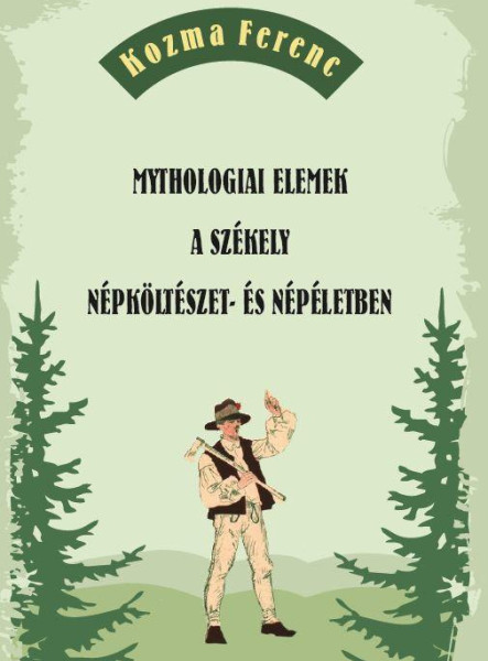 MYTHOLOGIAI ELEMEK A SZÉKELY NÉPKÖLTÉSZET- ÉS NÉPÉLETBEN