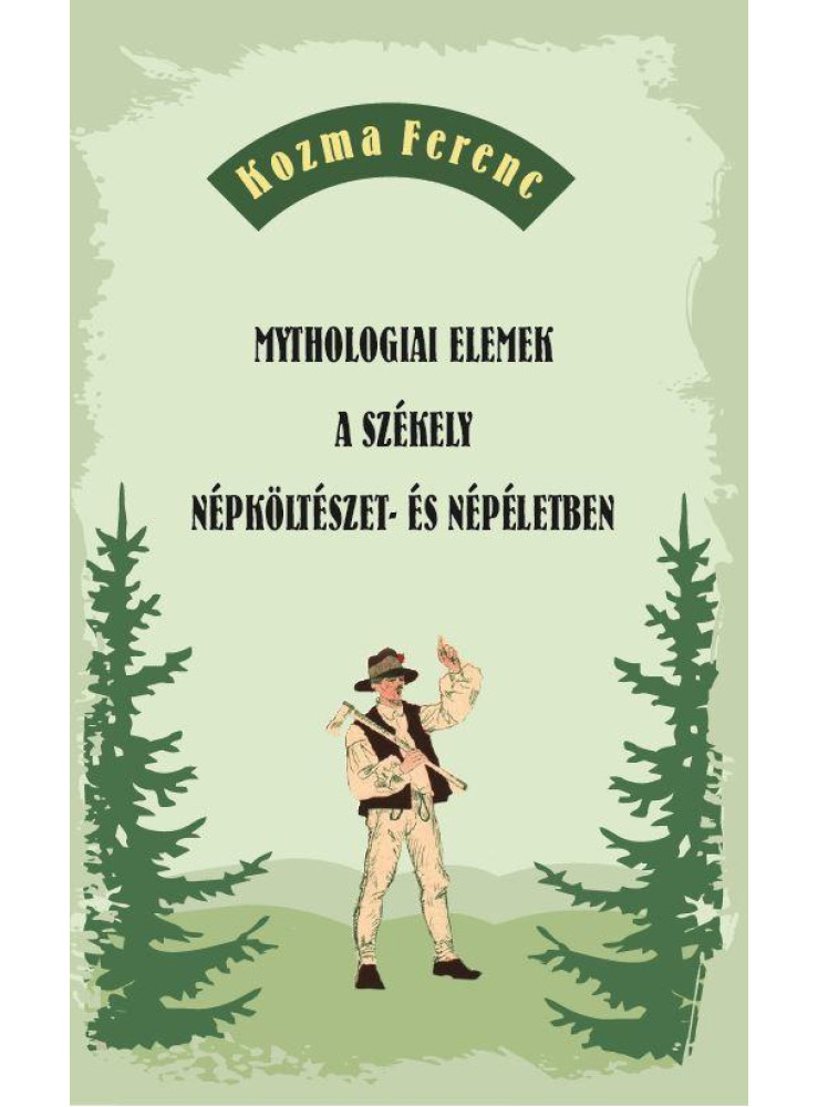 MYTHOLOGIAI ELEMEK A SZÉKELY NÉPKÖLTÉSZET- ÉS NÉPÉLETBEN MYTHOLOGIAI ELEMEK A SZÉKELY NÉPKÖLTÉSZET- ÉS NÉPÉLETBEN