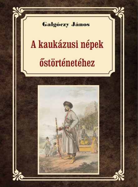 A KAUKÁZUSI NÉPEK ŐSTÖRTÉNETÉHEZ