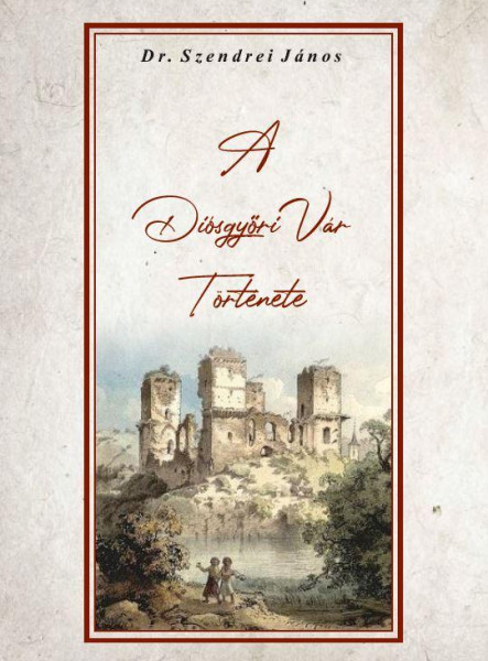 A DIÓSGYŐRI VÁR TÖRTÉNETE
