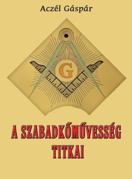 A SZABADKŐMŰVESSÉG TITKAI