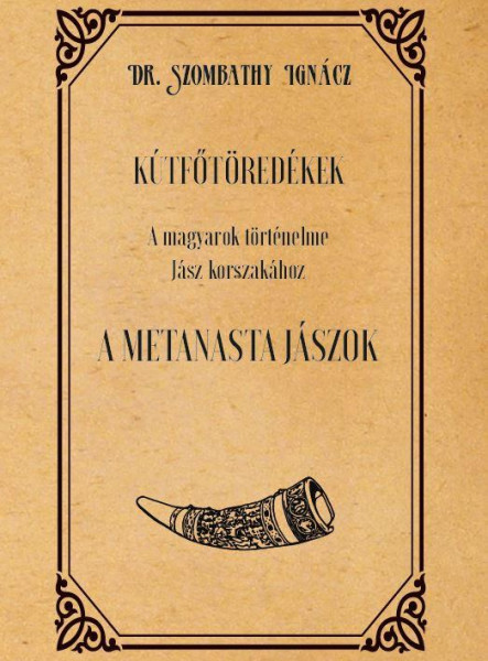 KÚTFŐTÖREDÉKEK A MAGYAROK TÖRTÉNELME JÁSZ KORSZAKÁHOZ A METANASTA JÁSZOK