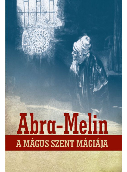 ABRA-MELIN A MÁGUS SZENT MÁGIÁJA