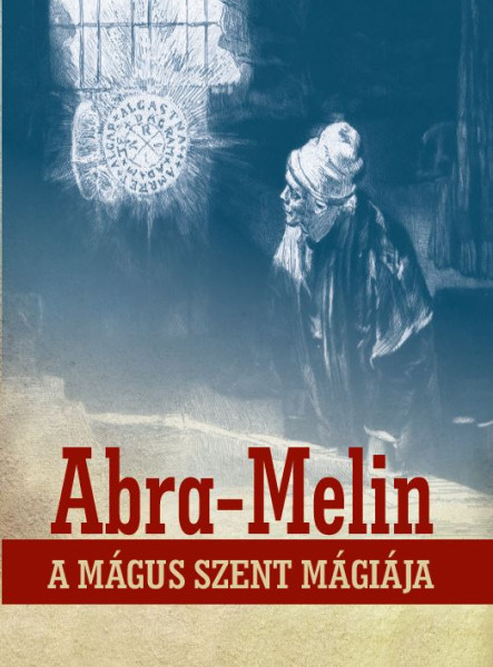 ABRA-MELIN A MÁGUS SZENT MÁGIÁJA