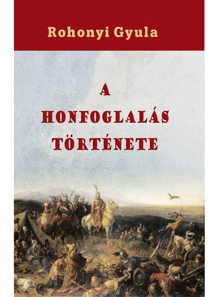 A HONFOGLALÁS TÖRTÉNETE A HONFOGLALÁS TÖRTÉNETE