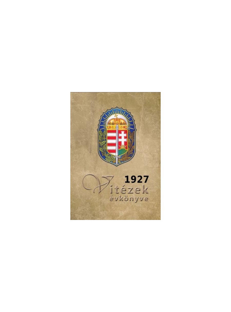 VITÉZEK ÉVKÖNYVE 1927 VITÉZEK ÉVKÖNYVE 1927