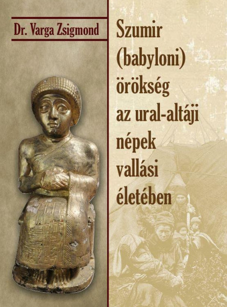 SZUMIR (BABYLONI) ÖRÖKSÉG AZ URAL-ALTÁJI NÉPEK VALLÁSI ÉLETÉBEN
