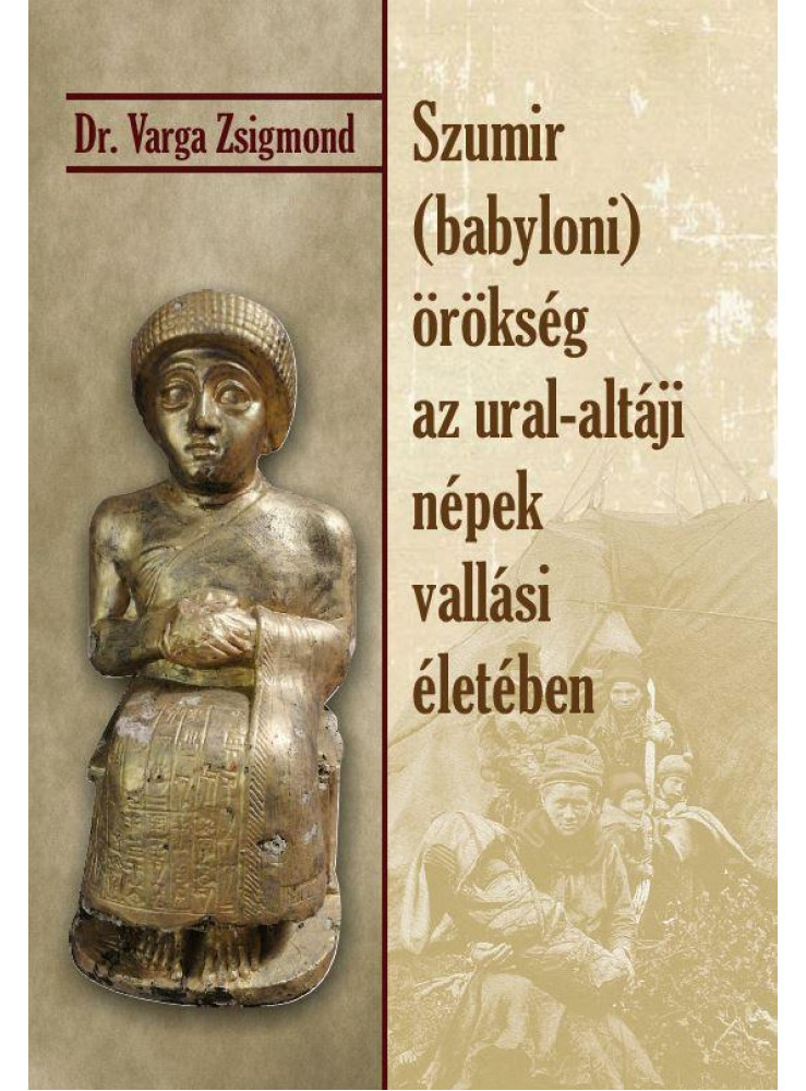 SZUMIR (BABYLONI) ÖRÖKSÉG AZ URAL-ALTÁJI NÉPEK VALLÁSI ÉLETÉBEN