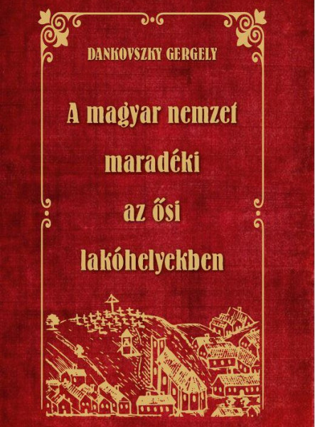 A MAGYAR NEMZET MARADÉKI AZ ŐSI LAKÓHELYEKBEN