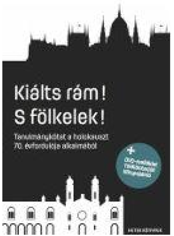 KIÁLTS RÁM! S FÖLKELEK! - TANULMÁNYKÖTET... + DVD MELLÉKLET! KIÁLTS RÁM! S FÖLKELEK! - TANULMÁNYKÖTET... + DVD MELLÉKLET!