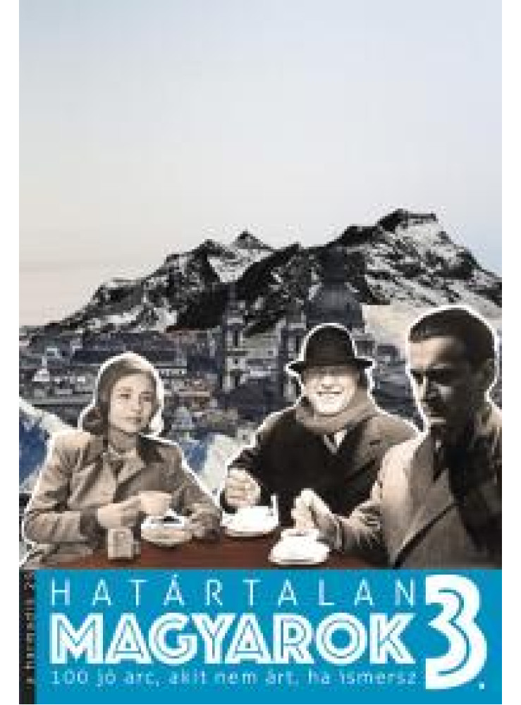 HATÁRTALAN MAGYAROK 3. - 100 JÓ ARC, AKIT NEM ÁRT, HA ISMERSZ
