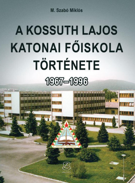 A KOSSUTH LAJOS KATONAI FŐISKOLA TÖRTÉNETE 1967-1996