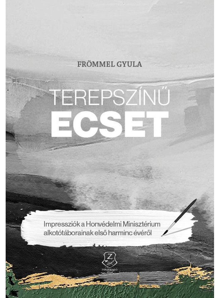 TEREPSZÍNŰ ECSET - IMPRESSZIÓK A HONVÉDELMI MINISZTÉRIUM ALKOTÓTÁBORAINAK ELSŐ H