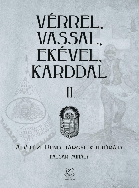 VÉRREL, VASSAL, EKÉVEL, KARDDAL II. - A VITÉZI REND TÁRGYI KULTÚRÁJA