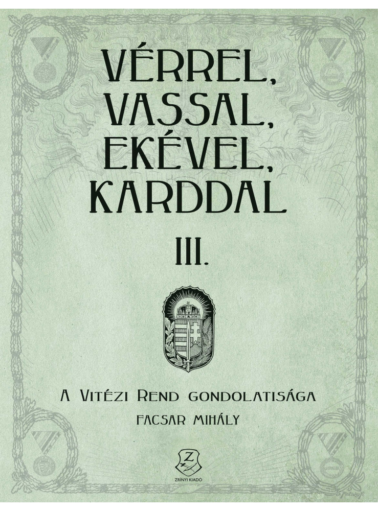 VÉRREL, VASSAL, EKÉVEL, KARDDAL III. - A VITÉZI REND GONDOLATISÁGA VÉRREL, VASSAL, EKÉVEL, KARDDAL III. - A VITÉZI REND GONDOLATISÁGA