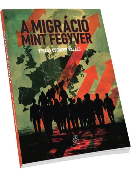 A MIGRÁCIÓ MINT FEGYVER A MIGRÁCIÓ MINT FEGYVER