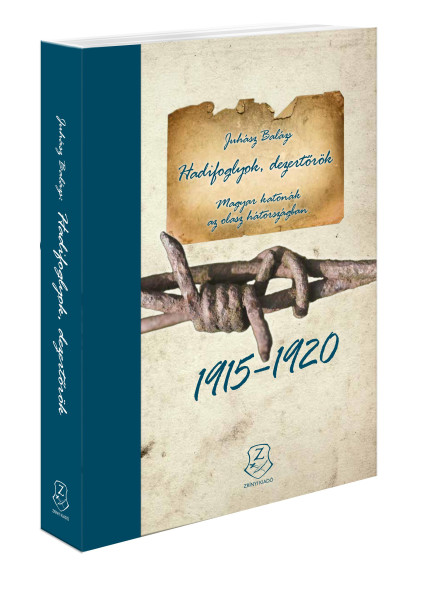 HADIFOGLYOK, DEZERTŐRÖK - MAGYAR KATONÁK AZ OLASZ HÁTORSZÁGBAN (19151920)