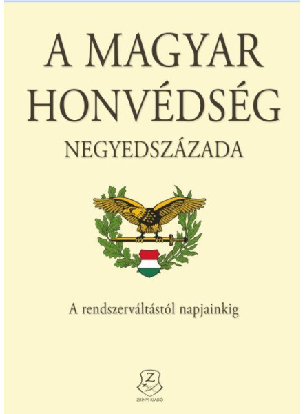 A MAGYAR HONVÉDSÉG NEGYEDSZÁZADA A MAGYAR HONVÉDSÉG NEGYEDSZÁZADA