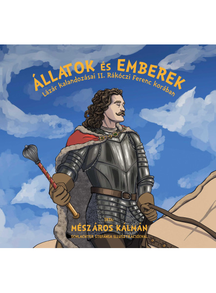 ÁLLATOK ÉS EMBEREK -  LÁZÁR KALANDOZÁSAI II. RÁKÓCZI FERENC KORÁBAN
