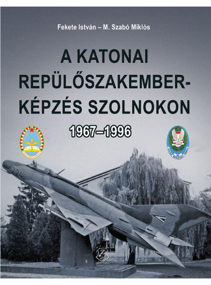 A KATONAI REPÜLŐSZAKEMBER-KÉPZÉS SZOLNOKON 1967-1996