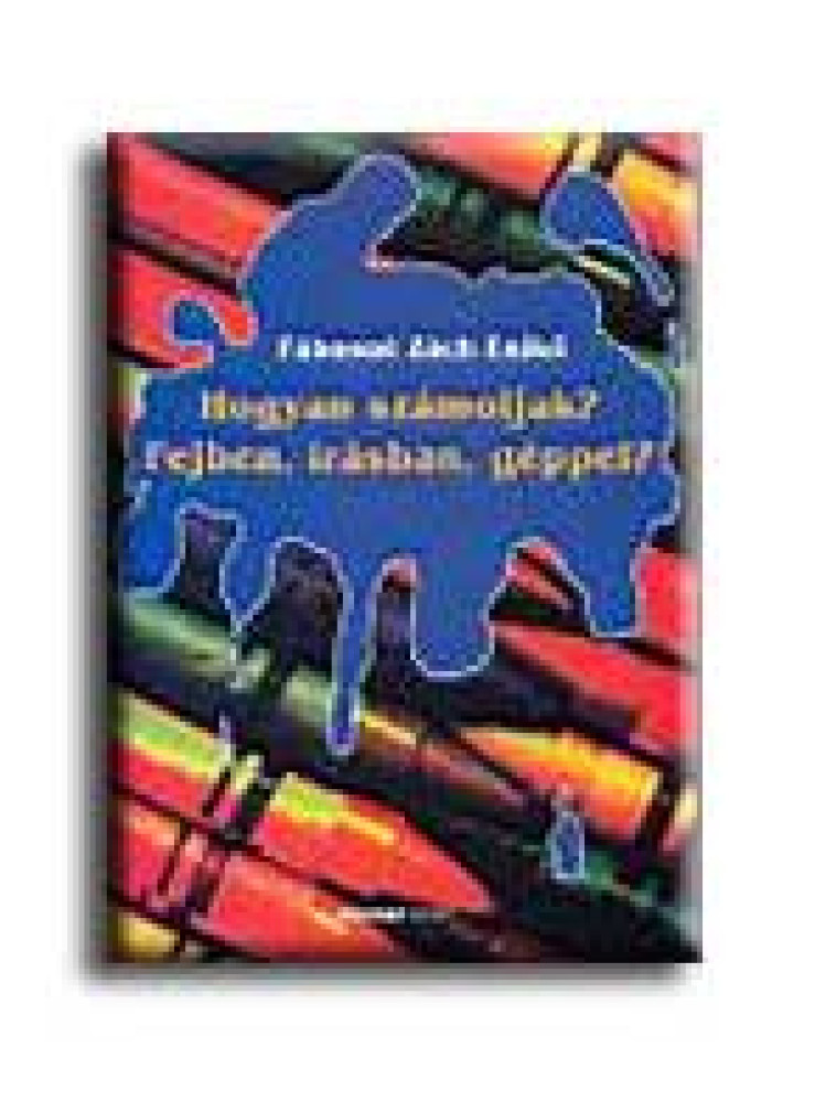HOGYAN SZÁMOLJAK? FEJBEN, IRÁSBAN, GÉPPEL?