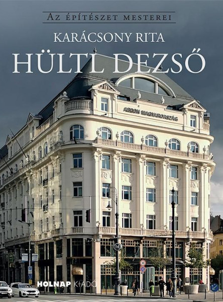 HÜLTL DEZSŐ - AZ ÉPÍTÉSZET MESTEREI