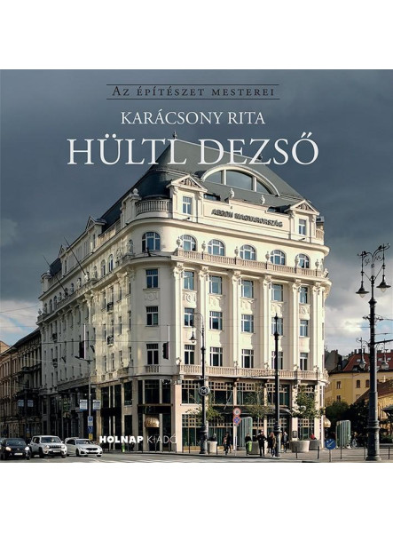 HÜLTL DEZSŐ - AZ ÉPÍTÉSZET MESTEREI