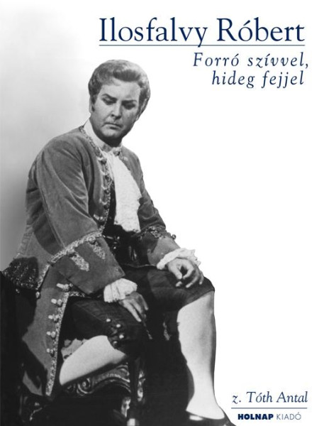 ILOSFALVY RÓBERT - FORRÓ SZÍVVEL, HIDEG FEJJEL + CD MELLÉKLET