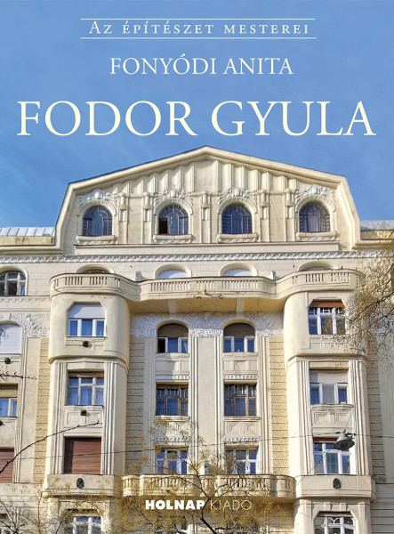 FODOR GYULA - AZ ÉPÍTÉSZET MESTEREI