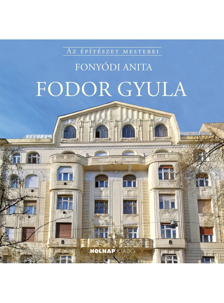 FODOR GYULA - AZ ÉPÍTÉSZET MESTEREI FODOR GYULA - AZ ÉPÍTÉSZET MESTEREI