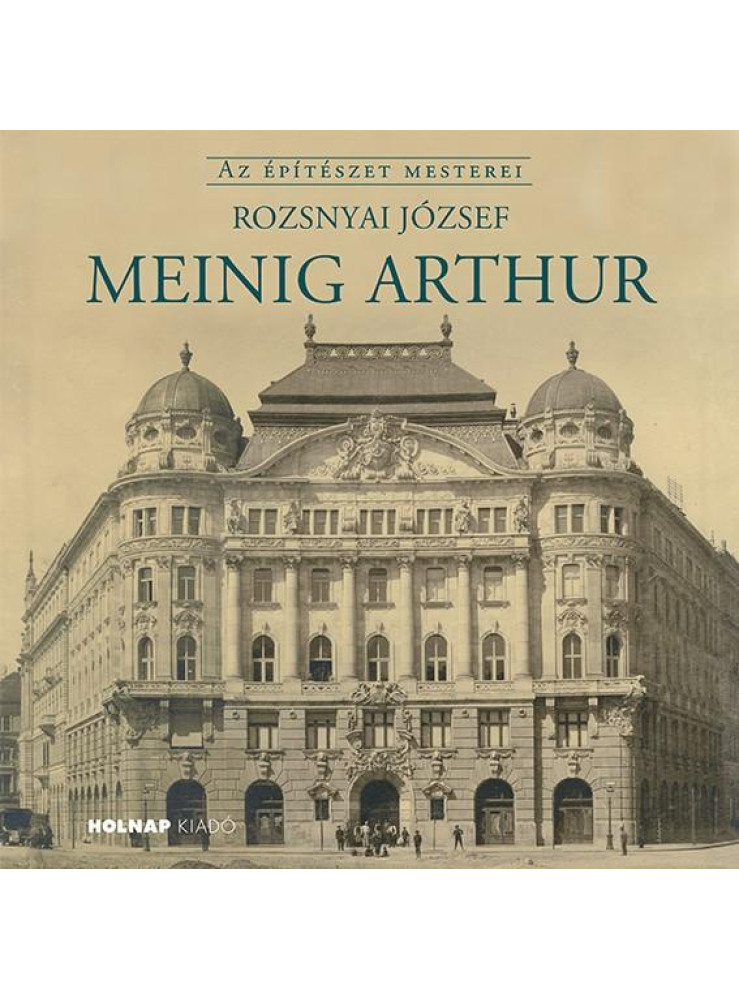 MEINIG ARTHUR - AZ ÉPÍTÉSZET MESTEREI