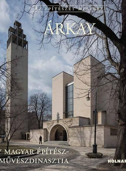 ÁRKAY - AZ ÉPÍTÉSZET MESTEREI