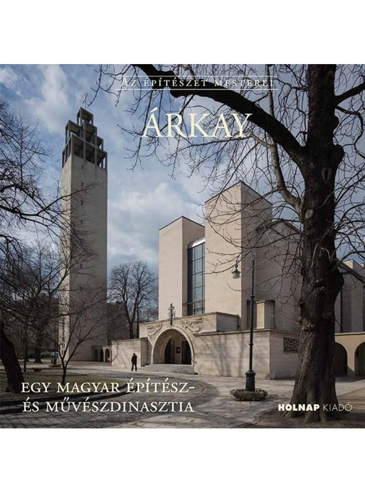 ÁRKAY - AZ ÉPÍTÉSZET MESTEREI ÁRKAY - AZ ÉPÍTÉSZET MESTEREI