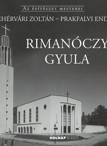 RIMANÓCZY GYULA - AZ ÉPÍTÉSZET MESTEREI
